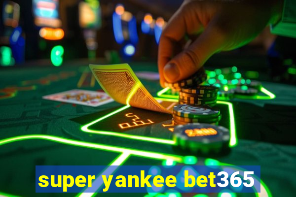 super yankee bet365